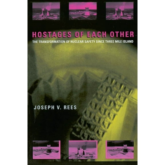 Hostages of Each Other: The Transformation of Nuclear Safety since Three Mile Island, (Paperback)