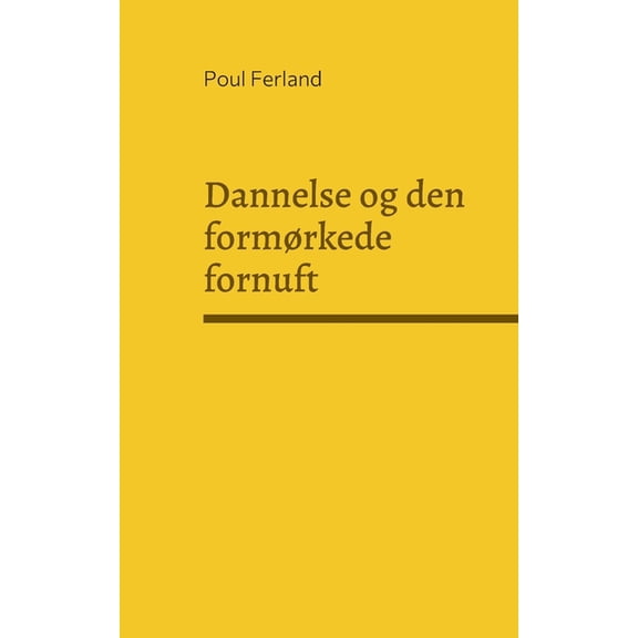 Dannelse og den formørkede fornuft: Refleksioner over dansk og vestlig kultur. Kulturfilosofiske essays, (Paperback)