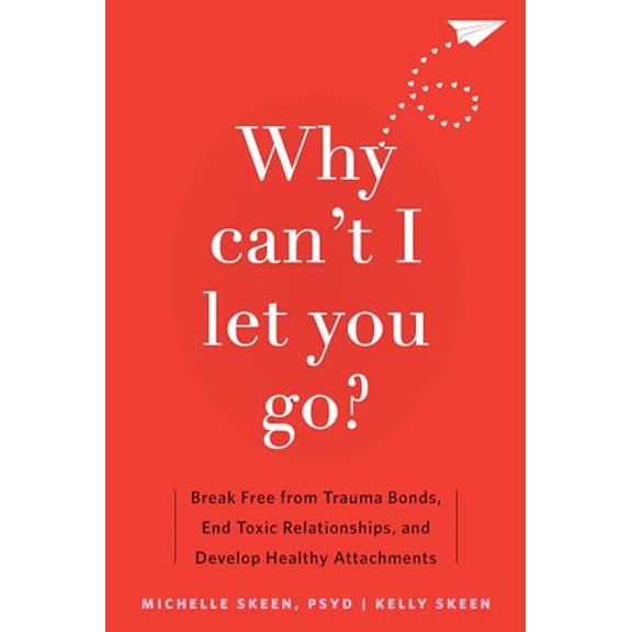 Pre-Owned Why Can't I Let You Go?: Break Free from Trauma Bonds, End Toxic Relationships, and Develop Healthy Attachments (Paperback) 1648481876 9781648481871