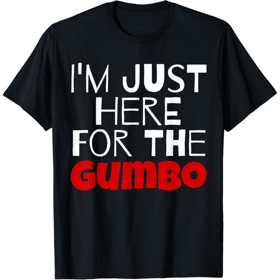 I'm Just Here For The Gumbo Funny T-Shirt T-Shirt