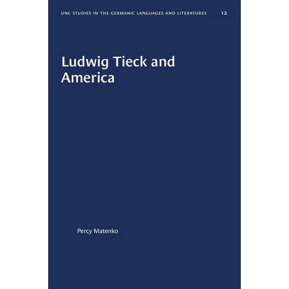 University of North Carolina Studies in  Ludwig Tieck and America, Book 12, (Paperback)