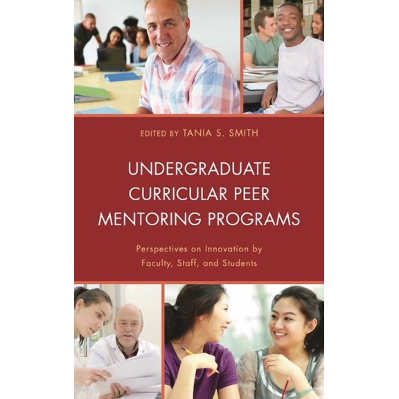 Undergraduate Curricular Peer Mentoring Programs: Perspectives on Innovation by Faculty, Staff, and Students, (Hardcover)