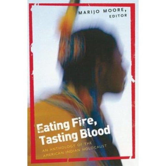 Pre-Owned Eating Fire, Tasting Blood: An Anthology of the American Indian Holocaust, 9781560258384, 1560258381, Paperback,