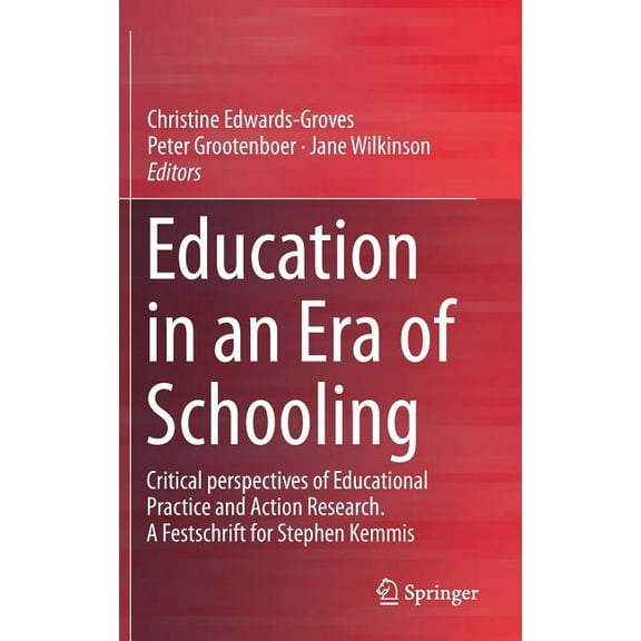Education in an Era of Schooling: Critical Perspectives of Educational Practice and Action Research. a Festschrift for S, (Hardcover)