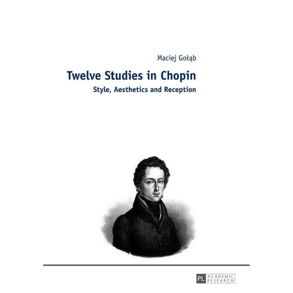 Twelve Studies in Chopin: Style, Aesthetics, and Reception (Hardcover)
