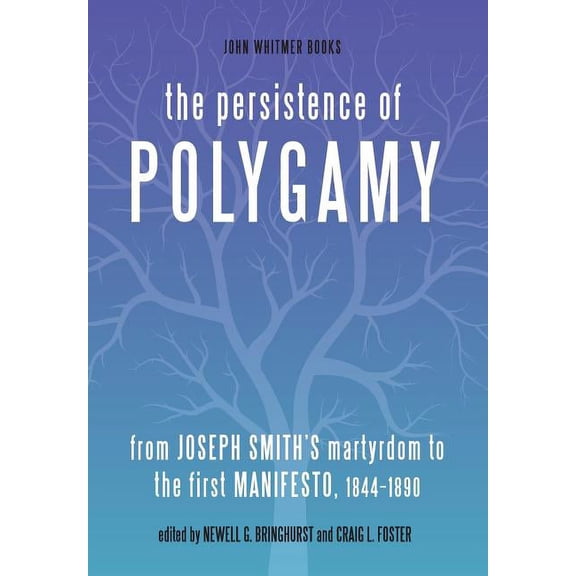 The Persistence of Polygamy: From Joseph Smith's Martyrdom to the First Manifesto, 1844-1890, (Hardcover)