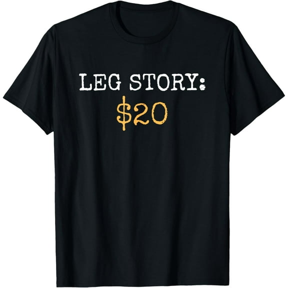 Leg Amputee Story Funny Humor Prosthetic Amputation Gifts T-Shirt