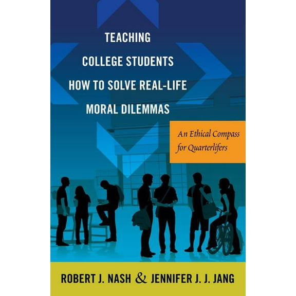 Critical Education and Ethics Teaching College Students How to Solve Real-Life Moral Dilemmas: An Ethical Compass for Quarterlifers, Book 8, (Paperback)