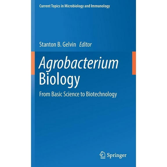 Current Topics in Microbiology and Immmu Agrobacterium Biology: From Basic Science to Biotechnology, Book 418, (Hardcover)