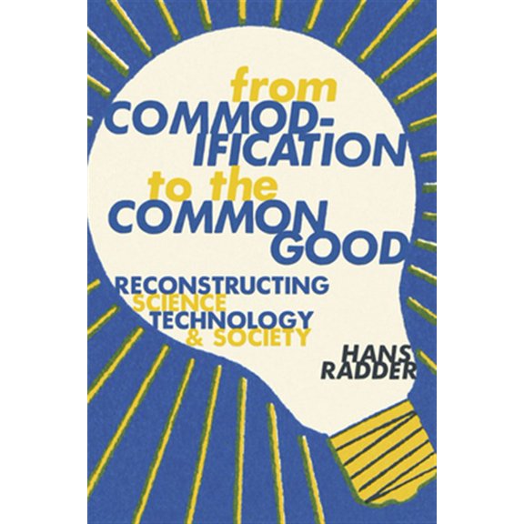 Pre-Owned From Commodification to the Common Good: Reconstructing Science, Technology, and Society, (Hardcover)