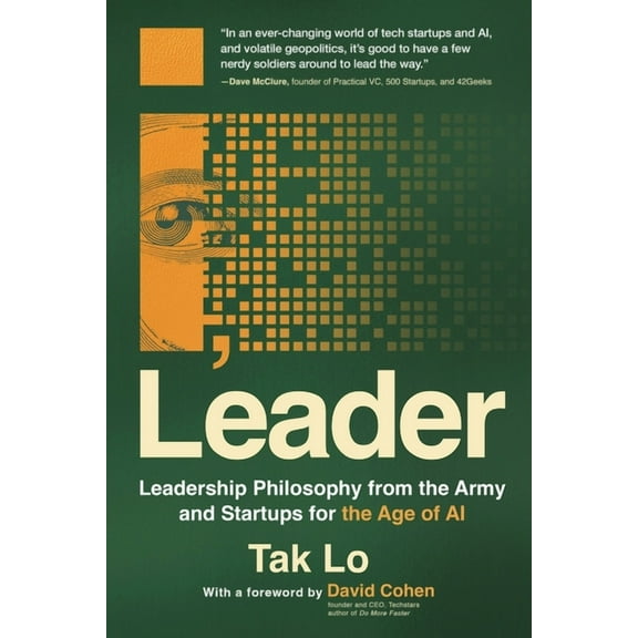 I, Leader: Leadership Philosophy from the Army and Startups for the Age of AI, (Paperback)