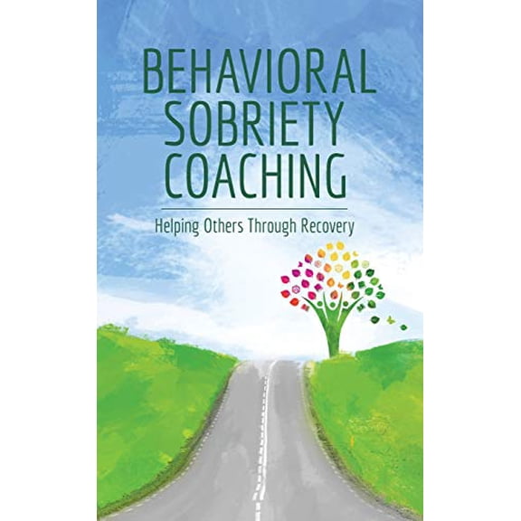 Behavioral Sobriety Coaching: Helping Others Through Recovery (Hardcover)