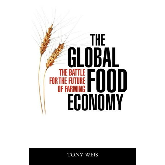 The Global Food Economy: The Battle for the Future of Farming, (Paperback)