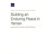 Building an Enduring Peace in Yemen : Lessons from Five Years of RAND Research (Paperback)