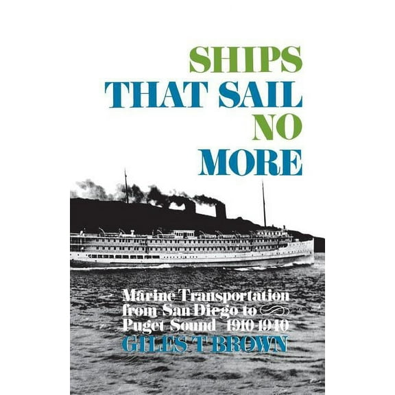 Ships That Sail No More: Marine Transportation from San Diego to Puget Sound 1910-1940 (Paperback)