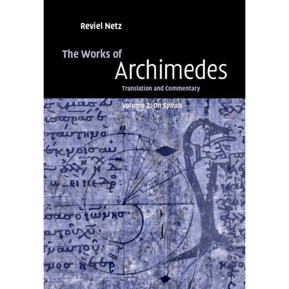 The Works of Archimedes: Volume 2, on Spirals (Hardcover)