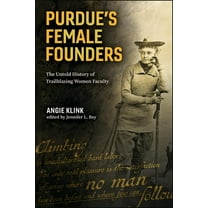 Founders Purdue's Female Founders: The Untold History of Trailblazing Women Faculty, (Paperback)