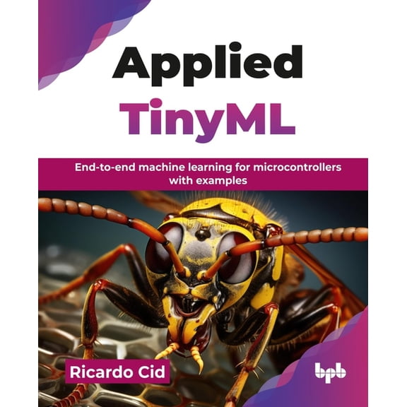 Applied TinyML: End-to-end machine learning for microcontrollers with examples (English Edition), (Paperback)