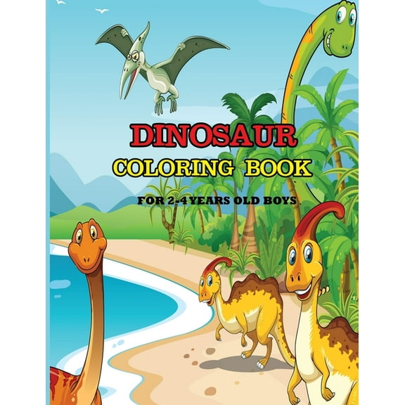 Dinosaur Coloring Book for 2-4 Years Old Boys: A dinosaur coloring activity book for kids. Great dinosaur activity gift , (Paperback)