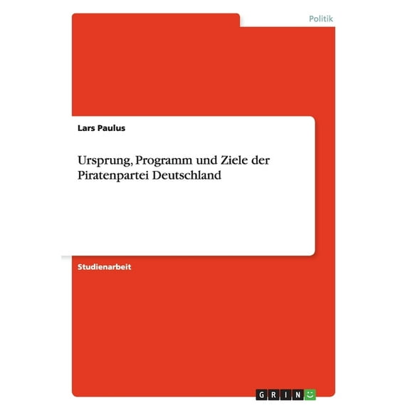 Ursprung, Programm und Ziele der Piratenpartei Deutschland (Paperback)