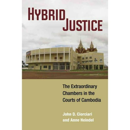 Hybrid Justice: The Extraordinary Chambers in the Courts of Cambodia