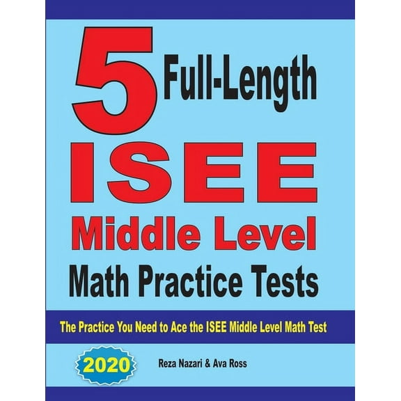5 Full-Length ISEE Middle Level Math Practice Tests: The Practice You Need to Ace the ISEE Middle Level Math Test, (Paperback)