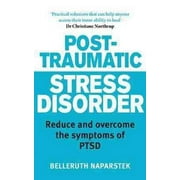 Post-traumatic Stress Disorder : Reduce and Overcome the Symptoms of Ptsd