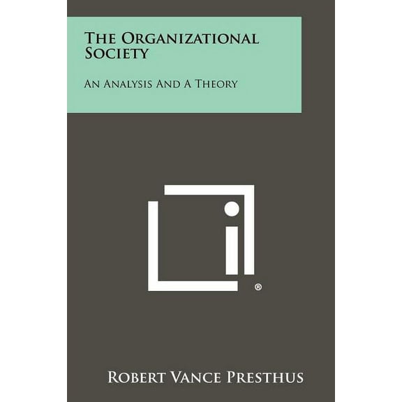 The Organizational Society : An Analysis and a Theory