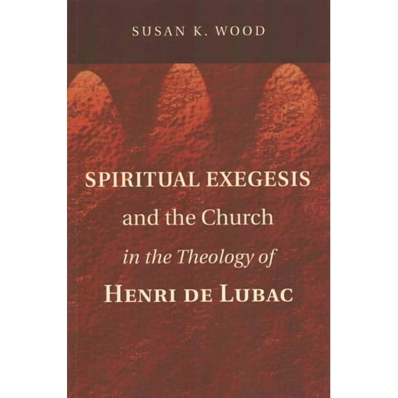 Spiritual Exegesis and the Church in the Theology of Henri de Lubac (Paperback)