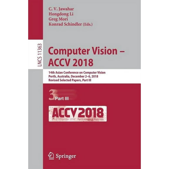 Computer Vision - Accv 2018: 14th Asian Conference on Computer Vision, Perth, Australia, December 2-6, 2018, Revised Sel, (Paperback)