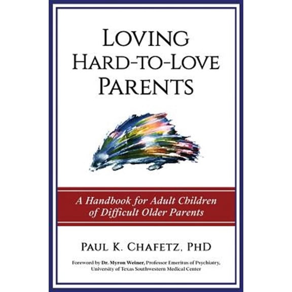Pre-Owned Loving Hard-to-Love Parents: A Handbook for Adult Children of Difficult Older Parents (Paperback) 099901613X 9780999016138