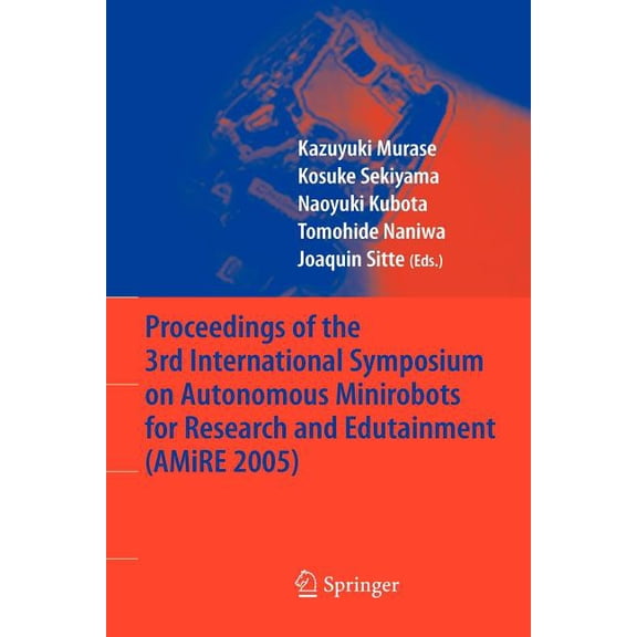 Proceedings of the 3rd International Symposium on Autonomous Minirobots for Research and Edutainment (Amire 2005), (Paperback)