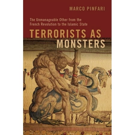UPC: 9780190927882 | Terrorists as Monsters: The Unmanageable Other from the French Revolution to the Islamic State (Paperback)