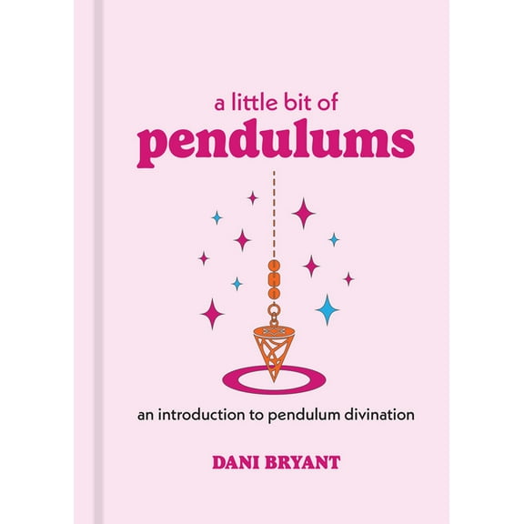 Little Bit A Little Bit of Pendulums: An Introduction to Pendulum Divination, (Hardcover)