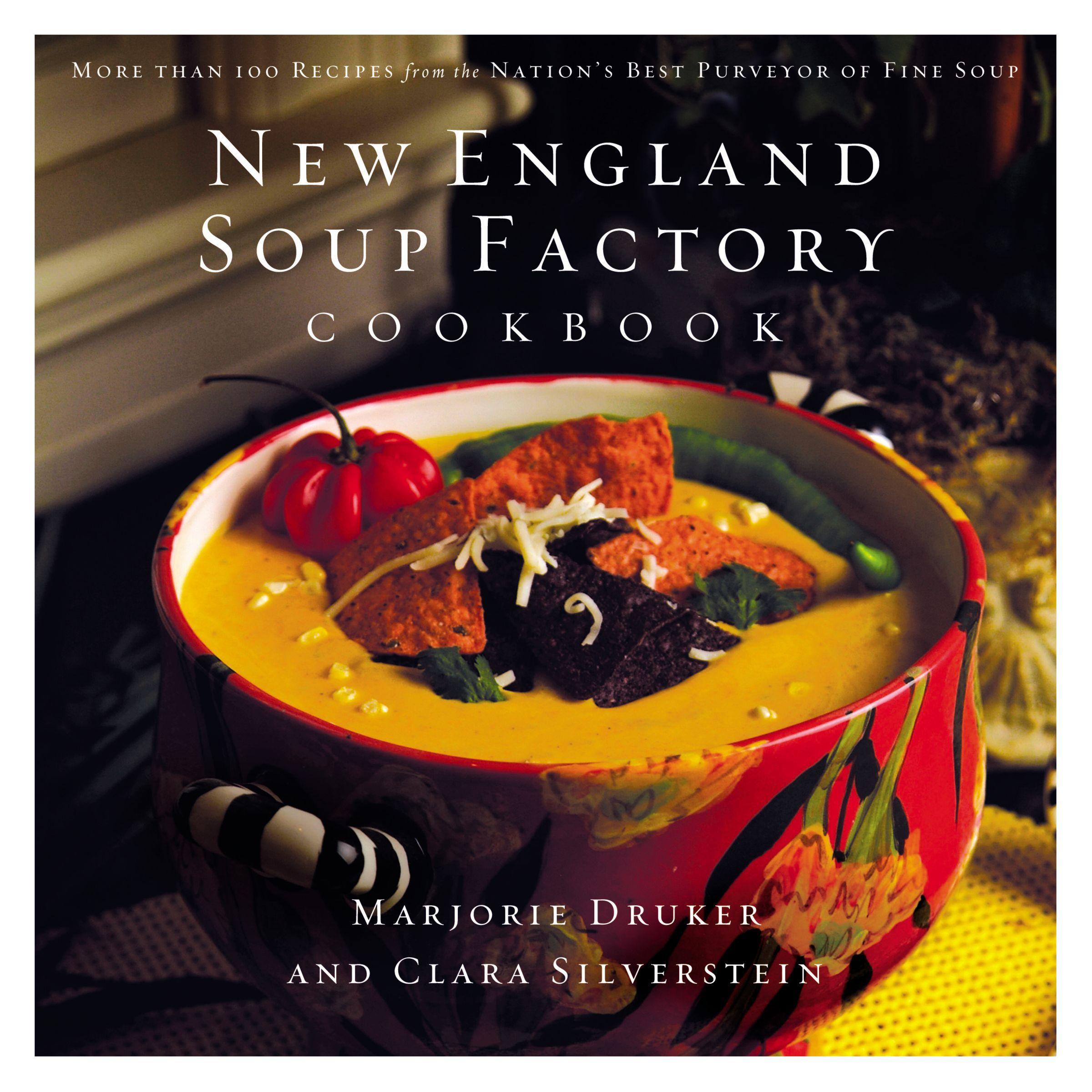 New England Soup Factory Cookbook More Than 100 Recipes from the