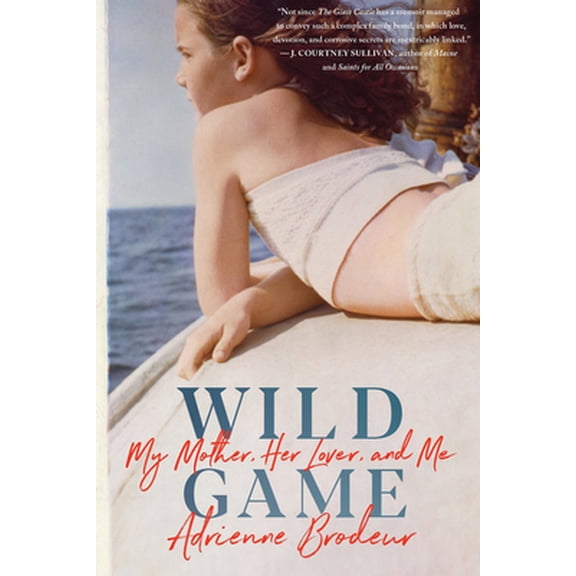 Pre-Owned Wild Game: My Mother, Her Lover, and Me (Hardcover) 1328519031 9781328519030