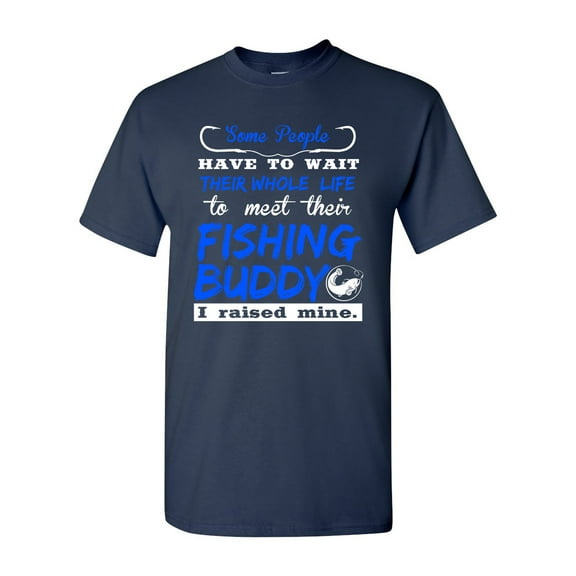 Some People Have To Wait Their Whole Life Fishing Buddy DT Adult T-Shirt Tee