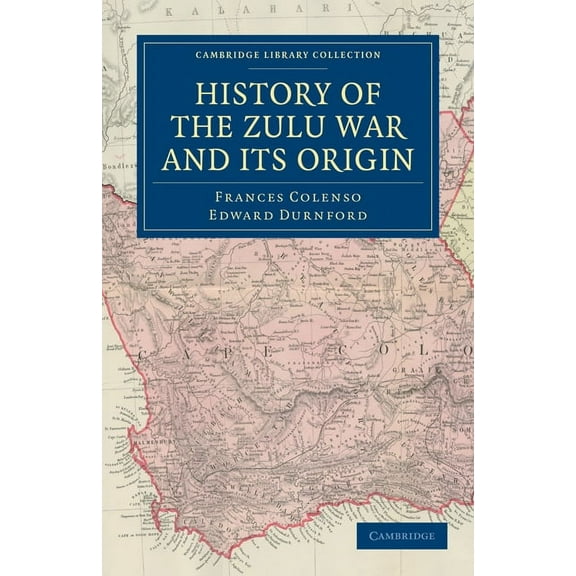 Cambridge Library Collection - Naval and History of the Zulu War and Its Origin, (Paperback)