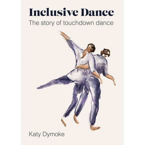 Inclusive Dance : The Story of Touchdown Dance (Paperback)
