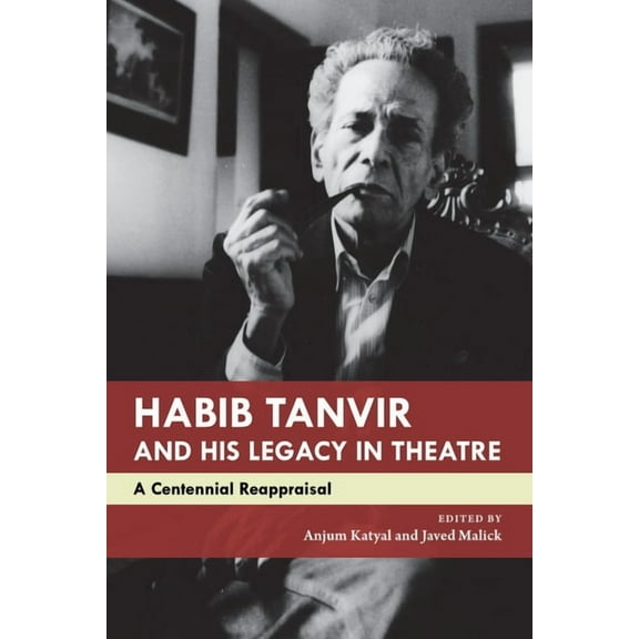 The India List: Habib Tanvir and His Legacy in Theatre : A Centennial Reappraisal (Hardcover)