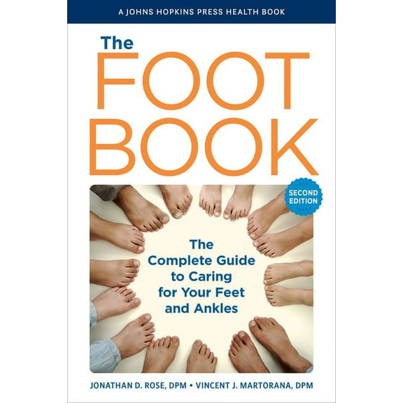 Johns Hopkins Press Health Books (Paperb The Foot Book: The Complete Guide to Caring for Your Feet and Ankles, (Hardcover)