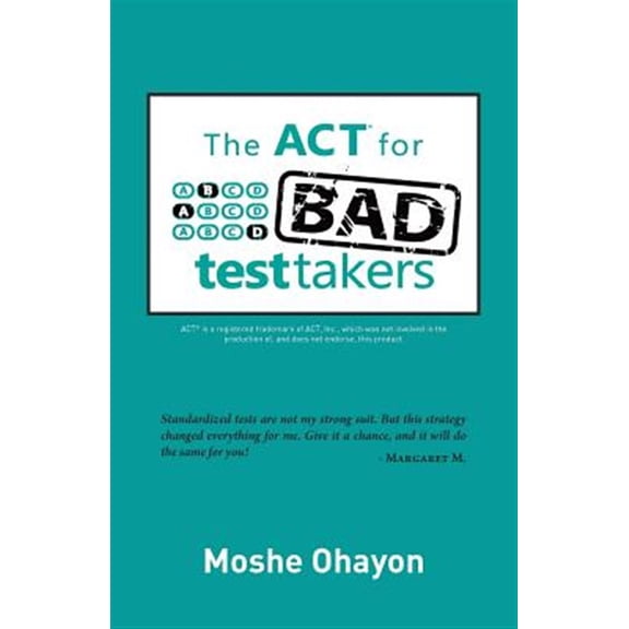 Pre-Owned The ACT for Bad Test Takers (Paperback) 0988760908 9780988760905