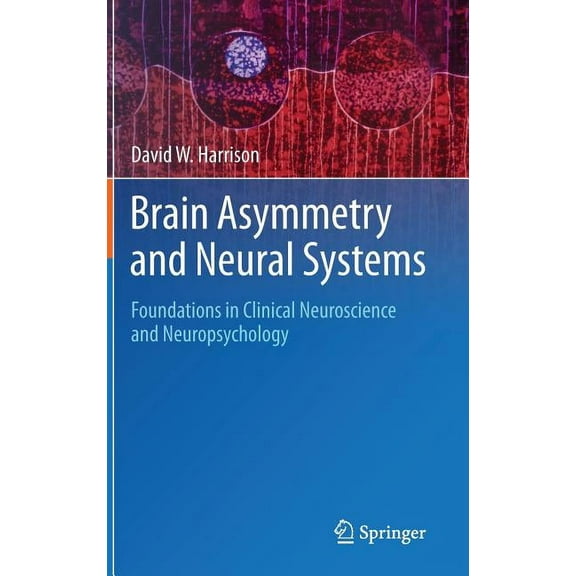 Brain Asymmetry and Neural Systems: Foundations in Clinical Neuroscience and Neuropsychology, (Hardcover)