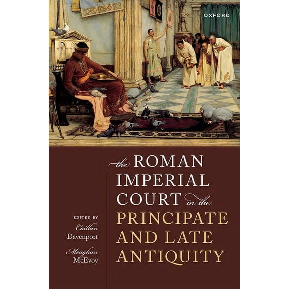 The Roman Imperial Court in the Principate and Late Antiquity, (Hardcover)