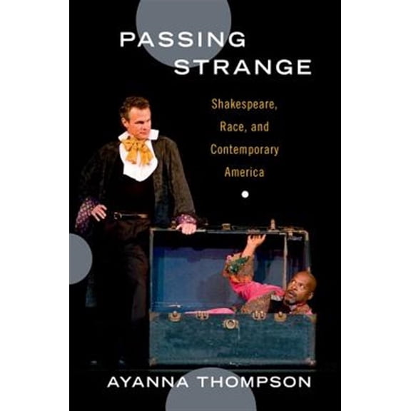 Pre-Owned Passing Strange: Shakespeare, Race, and Contemporary America, (Paperback)