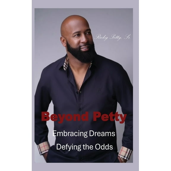 Beyond Petty: Embracing Dreams Defying the Odds, (Hardcover)