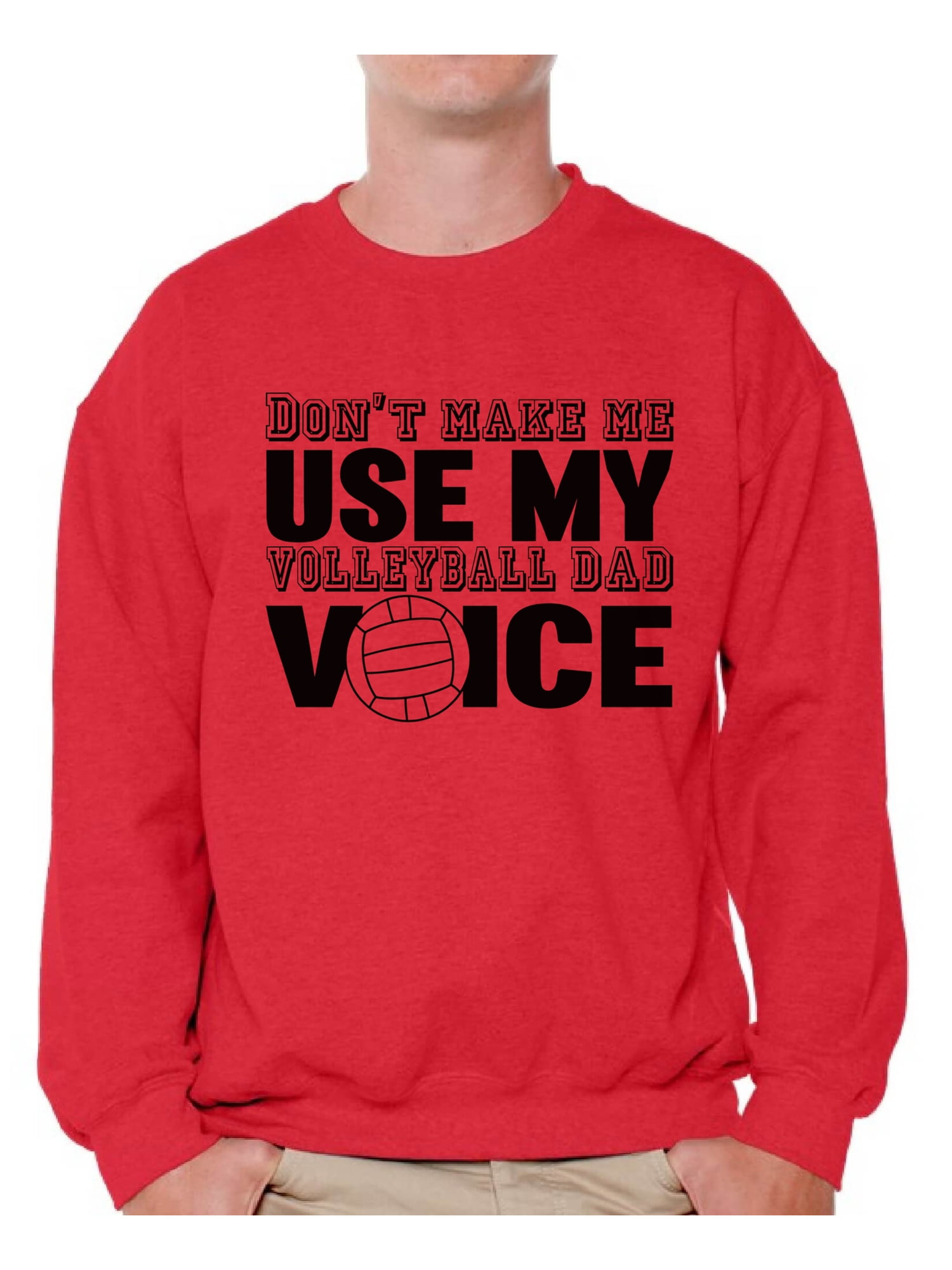 Awkward Styles Mens Don`t Make Me Use My Volleyball Dad Voice Funny Father`s Sweatshirt Crewneck 