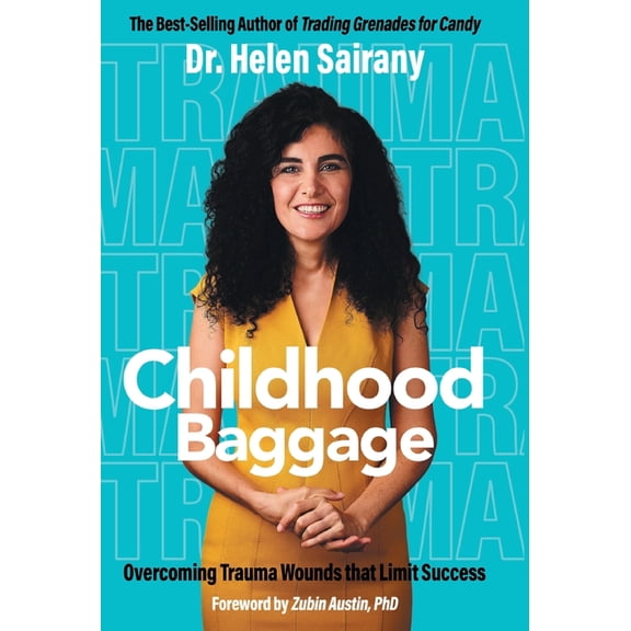 Childhood Baggage: Overcoming Trauma Wounds that Limit Success, (Hardcover)