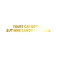 thumbnail image 1 of Yours Can Go Fast But Mine Can Go Anywhere Sticker Decal Die Cut - Self Adhesive Vinyl - Weatherproof - Made in USA - Many Color and Sizes - outdoors explore 4x4 overland overlanding offroad, 1 of 6