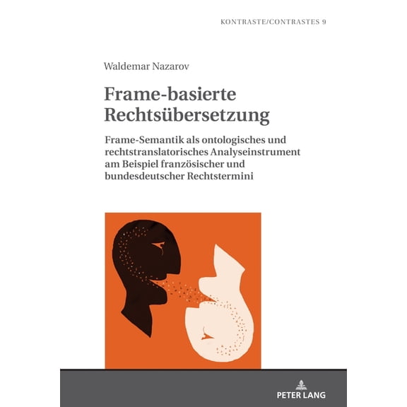 Kontraste/Contrastes Frame-basierte Rechtsuebersetzung: Frame-Semantik als ontologisches und rechtstranslatorisches Analyseinstrument am Beis, Book 9, (Hardcover)